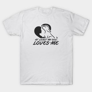 At Least My Dog Loves Me for Women Funny Dog T-Shirt